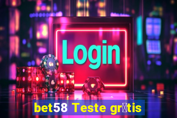 bet58 Teste gr谩tis